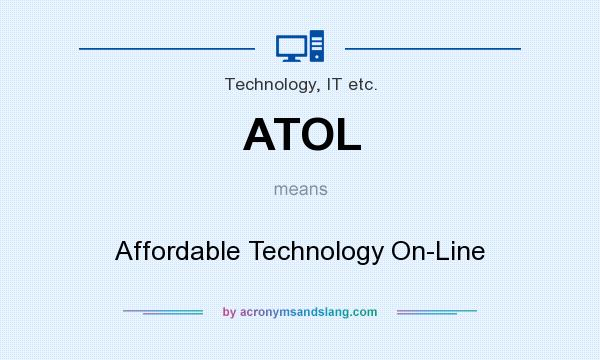 What does ATOL mean? It stands for Affordable Technology On-Line
