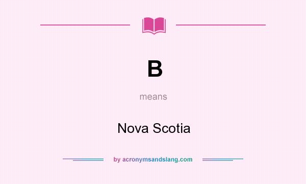 What does B mean? It stands for Nova Scotia