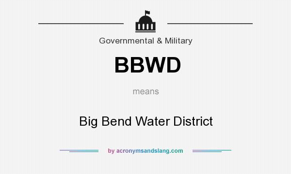 What does BBWD mean? It stands for Big Bend Water District