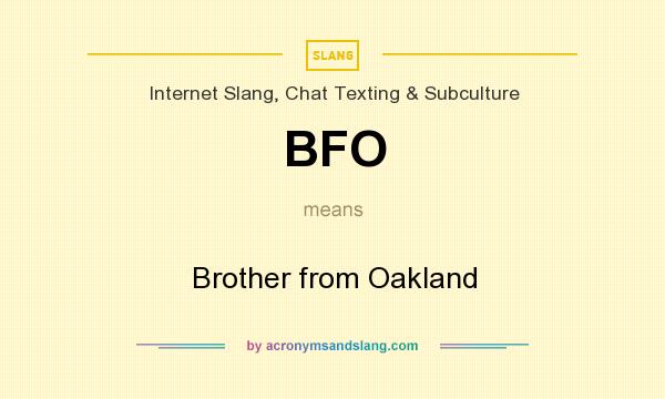 What does BFO mean? It stands for Brother from Oakland
