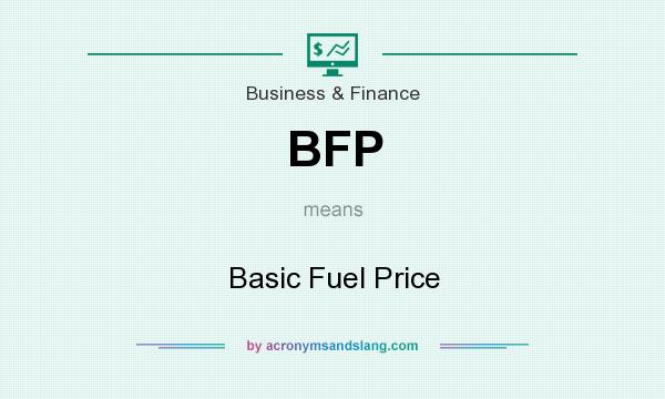 What does BFP mean? It stands for Basic Fuel Price