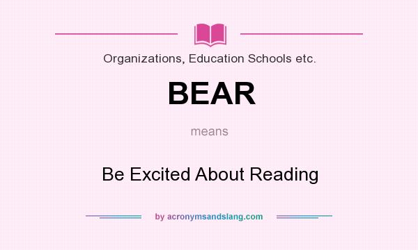 What does BEAR mean? It stands for Be Excited About Reading