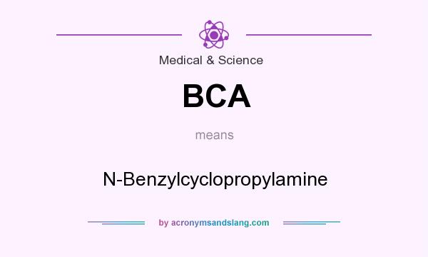 What does BCA mean? It stands for N-Benzylcyclopropylamine