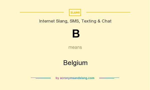 What does B mean? It stands for Belgium