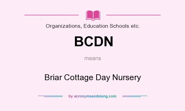 What does BCDN mean? It stands for Briar Cottage Day Nursery