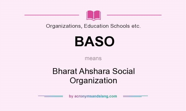 What does BASO mean? It stands for Bharat Ahshara Social Organization