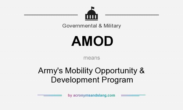 What does AMOD mean? It stands for Army`s Mobility Opportunity & Development Program
