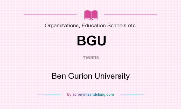 What does BGU mean? It stands for Ben Gurion University