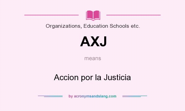 What does AXJ mean? It stands for Accion por la Justicia