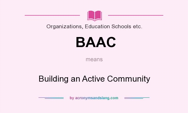 What does BAAC mean? It stands for Building an Active Community
