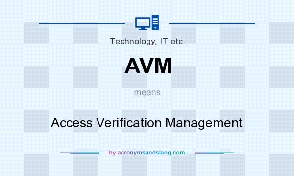 What does AVM mean? It stands for Access Verification Management