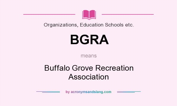 What does BGRA mean? It stands for Buffalo Grove Recreation Association