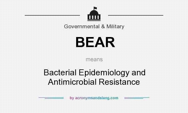 What does BEAR mean? It stands for Bacterial Epidemiology and Antimicrobial Resistance