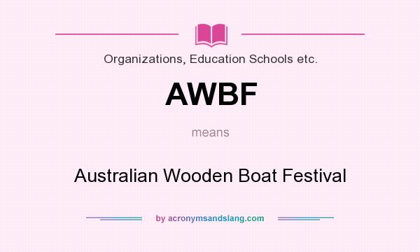 What does AWBF mean? It stands for Australian Wooden Boat Festival