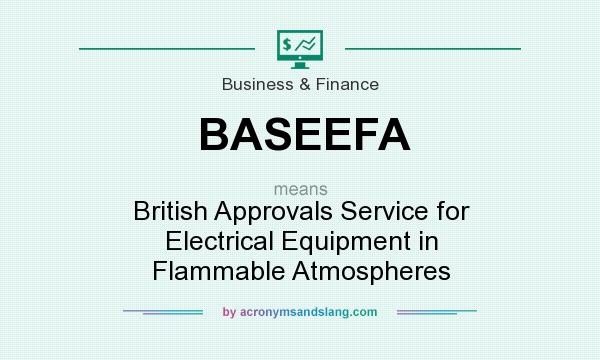 What does BASEEFA mean? It stands for British Approvals Service for Electrical Equipment in Flammable Atmospheres