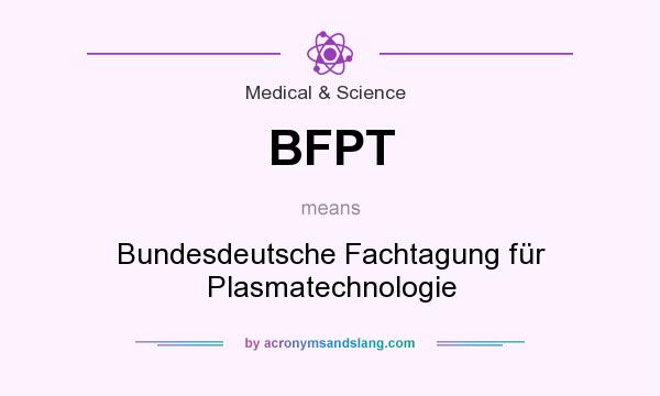 What does BFPT mean? It stands for Bundesdeutsche Fachtagung für Plasmatechnologie