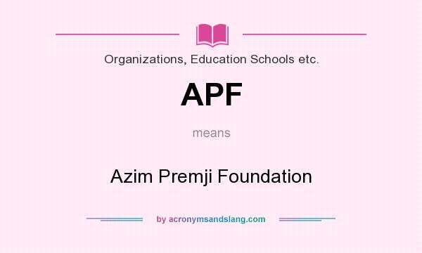 What does APF mean? It stands for Azim Premji Foundation