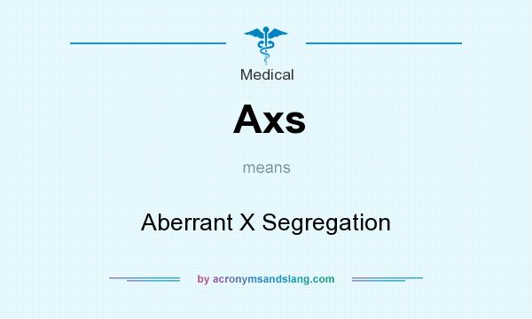 What does Axs mean? It stands for Aberrant X Segregation