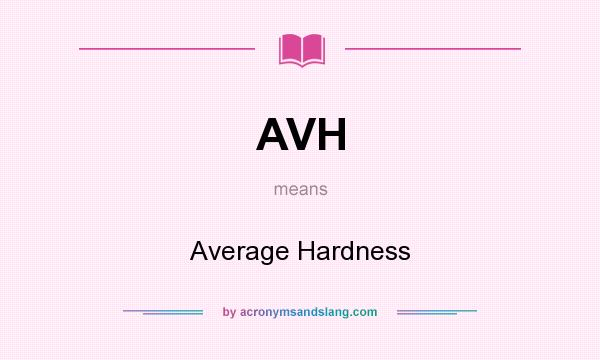 What does AVH mean? It stands for Average Hardness