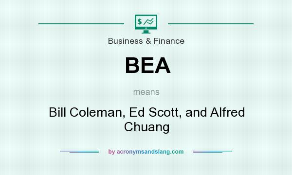 What does BEA mean? It stands for Bill Coleman, Ed Scott, and Alfred Chuang