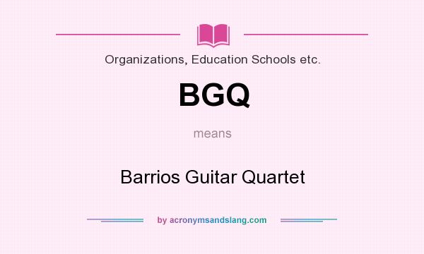 What does BGQ mean? It stands for Barrios Guitar Quartet