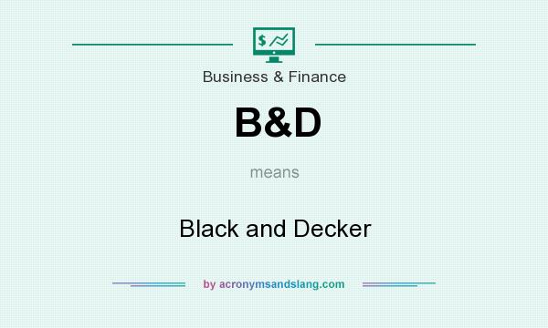 What does B&D mean? It stands for Black and Decker