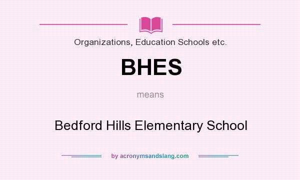 What does BHES mean? It stands for Bedford Hills Elementary School