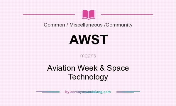 What does AWST mean? It stands for Aviation Week & Space Technology