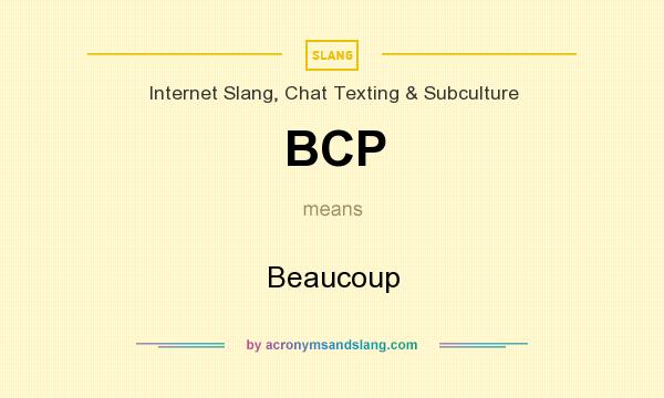 What does BCP mean? It stands for Beaucoup