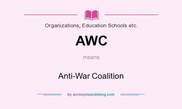 What does AWC mean? It stands for Anti-War Coalition
