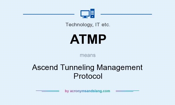 What does ATMP mean? It stands for Ascend Tunneling Management Protocol