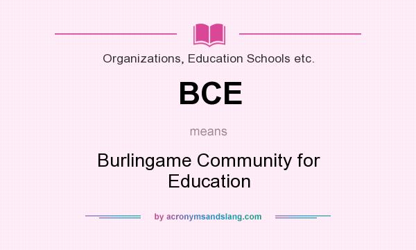 What does BCE mean? It stands for Burlingame Community for Education