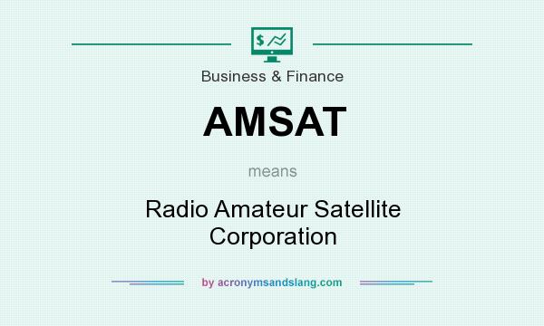 What does AMSAT mean? It stands for Radio Amateur Satellite Corporation