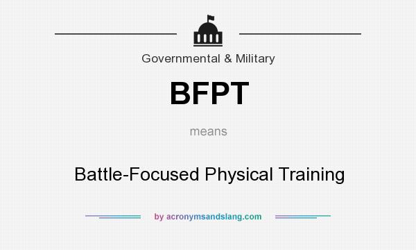 What does BFPT mean? It stands for Battle-Focused Physical Training