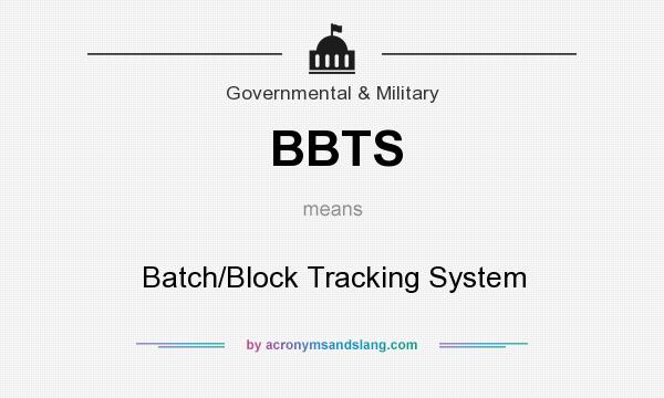 What does BBTS mean? It stands for Batch/Block Tracking System