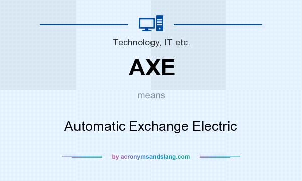 What does AXE mean? It stands for Automatic Exchange Electric
