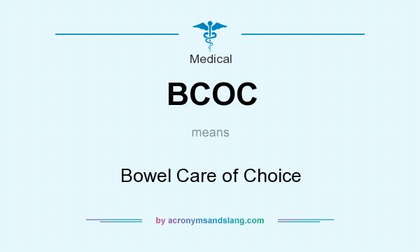 What does BCOC mean? It stands for Bowel Care of Choice