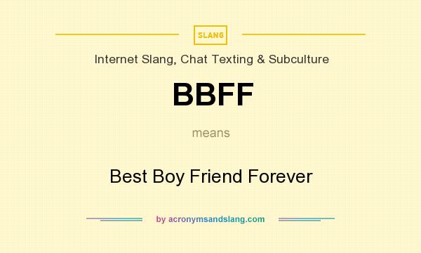 What does BBFF mean? It stands for Best Boy Friend Forever