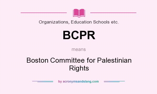 What does BCPR mean? It stands for Boston Committee for Palestinian Rights