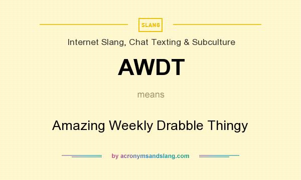 What does AWDT mean? It stands for Amazing Weekly Drabble Thingy