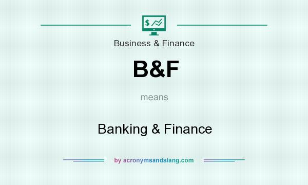 What does B&F mean? It stands for Banking & Finance