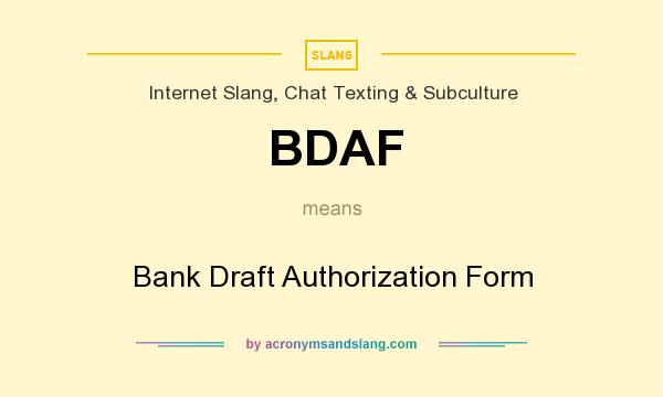 What does BDAF mean? It stands for Bank Draft Authorization Form