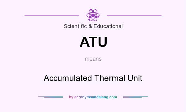 What does ATU mean? It stands for Accumulated Thermal Unit