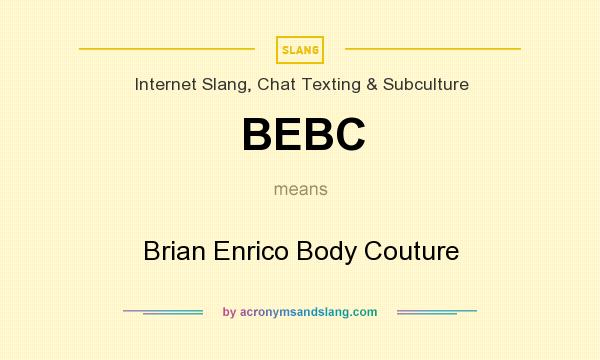 What does BEBC mean? It stands for Brian Enrico Body Couture