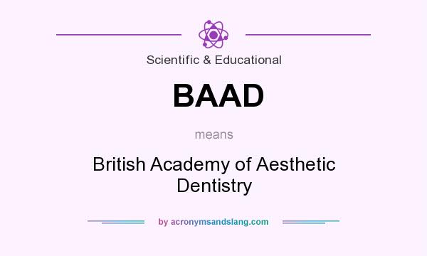 What does BAAD mean? It stands for British Academy of Aesthetic Dentistry