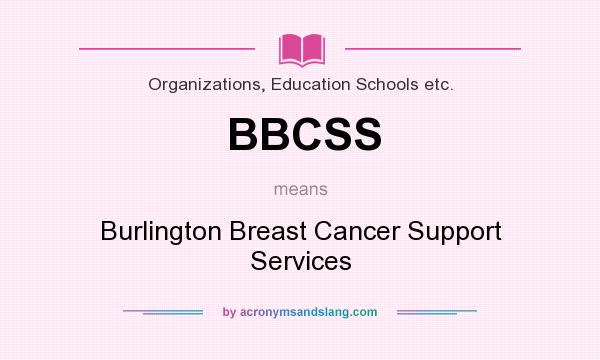 What does BBCSS mean? It stands for Burlington Breast Cancer Support Services