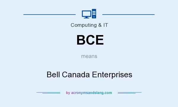 What does BCE mean? It stands for Bell Canada Enterprises