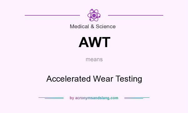 What does AWT mean? It stands for Accelerated Wear Testing