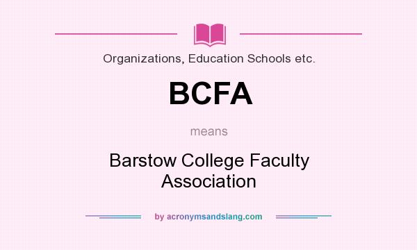 What does BCFA mean? It stands for Barstow College Faculty Association