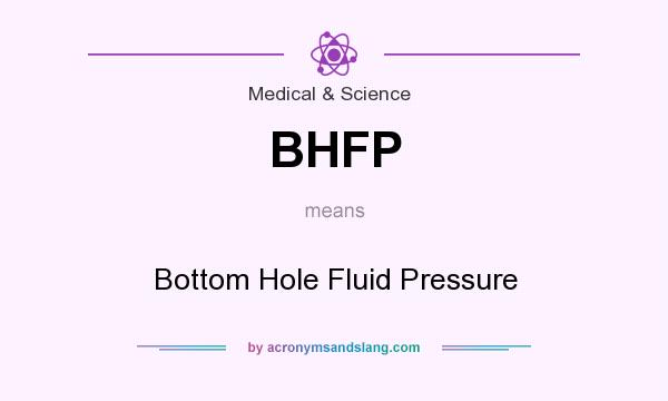 What does BHFP mean? It stands for Bottom Hole Fluid Pressure
